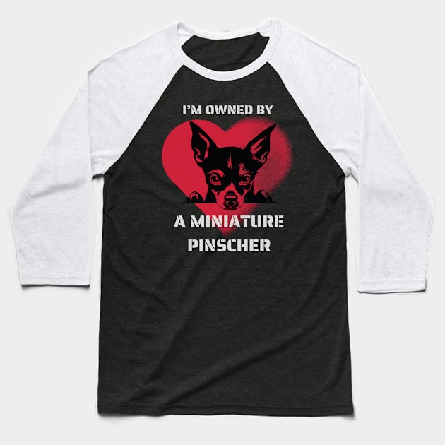 I am Owned by a Miniature Pinscher Gift for Miniature Pinscher Lovers Baseball T-Shirt by Positive Designer